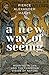 A New Way of Seeing by Pierce Alexander Marks