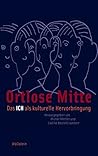 Ortlose Mitte: Das Ich als kulturelle Hervorbringung (German Edition)