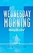 Wednesday Morning by Christine Fiorelli Epstein Wednesday Morning by Christine Fiorelli Epstein