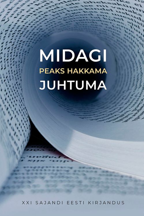 Midagi peaks hakkama juhtuma. XXI sajandi eesti kirjandus (Hardcover)