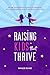 Raising Kids Who Thrive: A ...