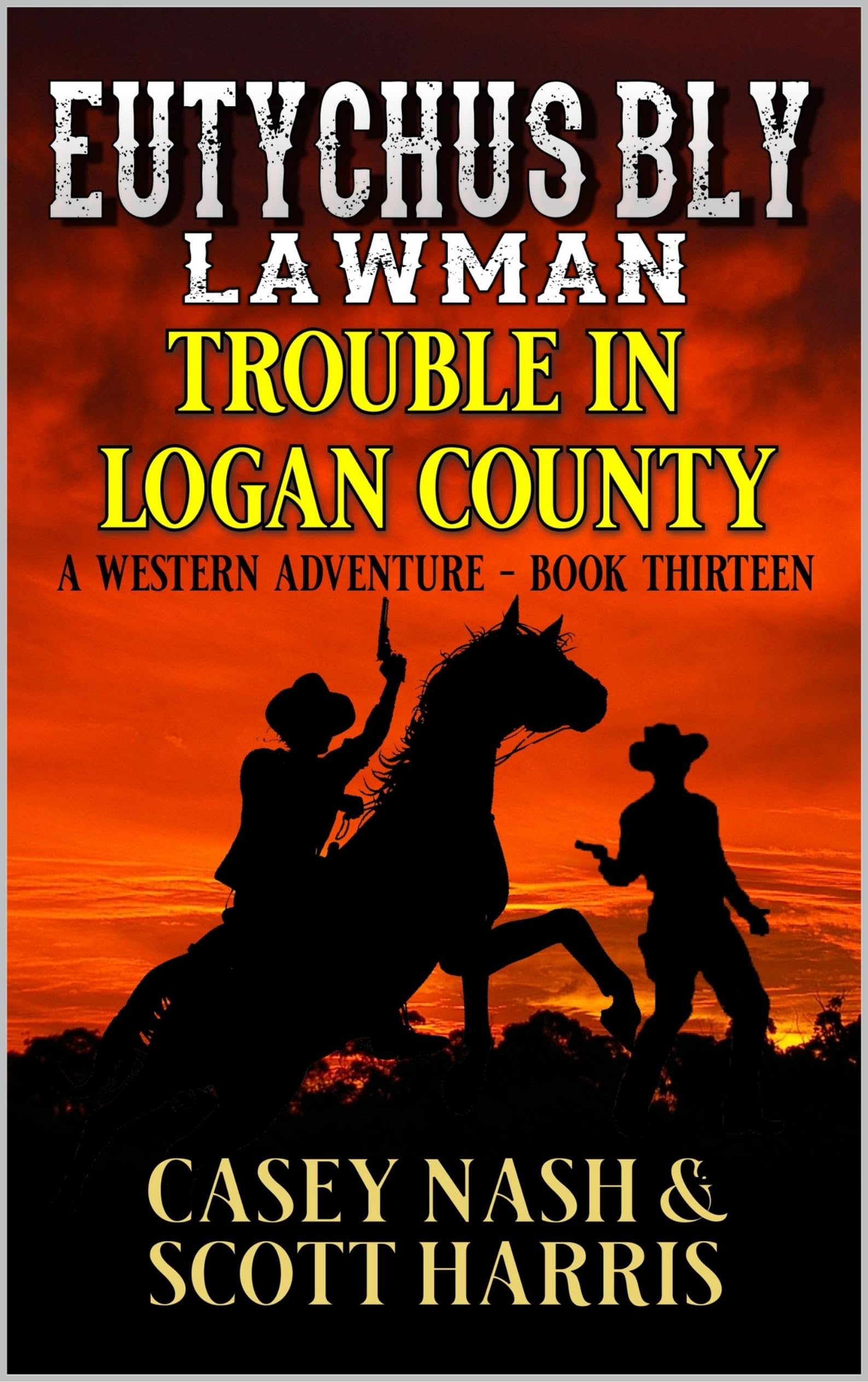 Eutychus Bly: Lawman: Trouble In Logan County: A Western Adventure (A Eutychus Bly: U.S. Marshal Western Book 12)