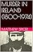 MURDER IN IRELAND (1800-1974)