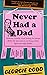Never Had a Dad: A Hilarious and Heartfelt New Memoir Perfect for Fans of Jenette McCurdy and Jon Ronson