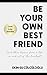 Be Your Own Best Friend: And other lessons from a life lived in and out of the limelight