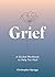 Grief: A Guided Workbook to...