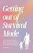 Getting Out of Survival Mode by Shona Hattin Getting Out of Survival Mode by Shona Hattin