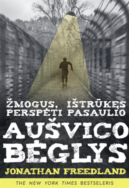 Aušvico bėglys: Žmogus, ištrūkęs perspėti pasaulio