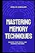 Mastering Memory Techniques: Enhance Your Recall and Sharpen Your Mind