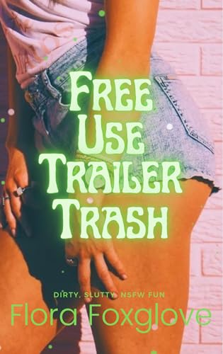 Free Use Trailer Trash: Dirty, Slutty, NSFW Fun (Kindle Edition)