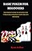 BASIC POKER FOR BEGINNERS: THE PERFECT GUIDE TO BUILDING THE UNBEATABLE STRATEGY USING THE GTO PRINCIPLE