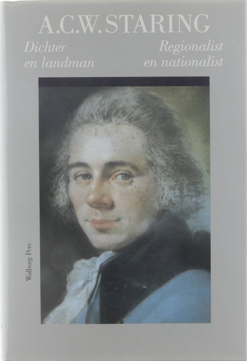 A.C.W. Staring: Dichter en landman, regionalist en nationalist (Dutch Edition)