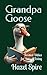 Grandpa Goose by Hazel Spire
