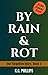 By Rain & Rot by K.C.  Phillips