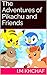 The Adventures of Pikachu and Friends (The Adventures of Pikachu and Friends book 1)