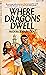 Where Dragons Dwell by Frederick King Poole Where Dragons Dwell by Frederick King Poole