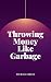 Throwing Money Like Garbage