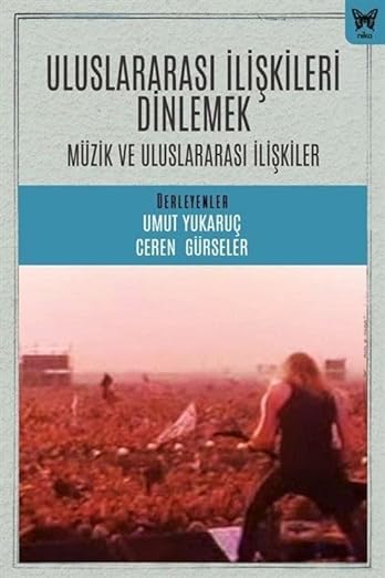 Uluslararası İlişkileri Dinlemek: Uluslararası İlişkiler ve Müzik (Unknown Binding)