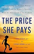 The Price She Pays: Confronting the Hidden Mental Health Crisis in Women's Sports―from the Schoolyard to the Stadium
