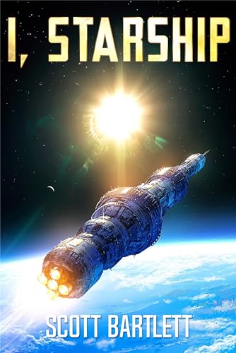 I, Starship: A Space Opera (Kindle Edition)