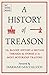 A History of Treason: The b...