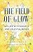 The Field of Glow by William C. Schulz