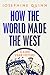 How the World Made the West...