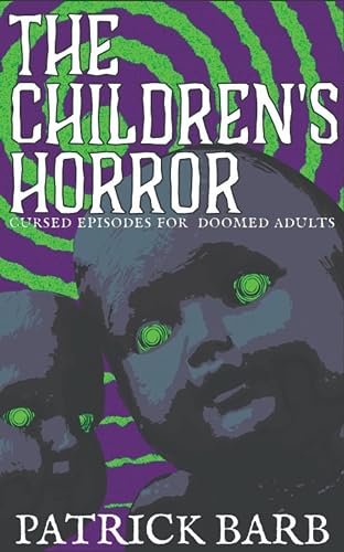 The Children's Horror: Cursed Episodes for Doomed Adults (Kindle Edition)