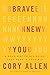 Brave New You: A Road Map to Believing That More Is Possible