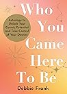 Who You Came Here to Be: Astrology to Unlock Your Cosmic Potential and Manifest Your Destiny