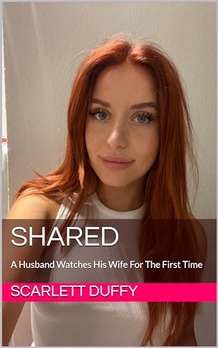 Shared: A Husband Watches His Wife For The First Time (Kindle Edition)