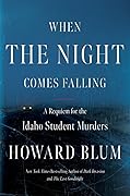 When the Night Comes Falling: A Requiem for the Idaho Student Murders