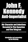 John F. Kennedy Anti-Imperialist: His Character and Intentions Revealed in Five Speeches and One Telegram