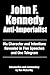 John F. Kennedy Anti-Imperialist: His Character and Intentions Revealed in Five Speeches and One Telegram