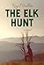 The Elk Hunt: A Novel