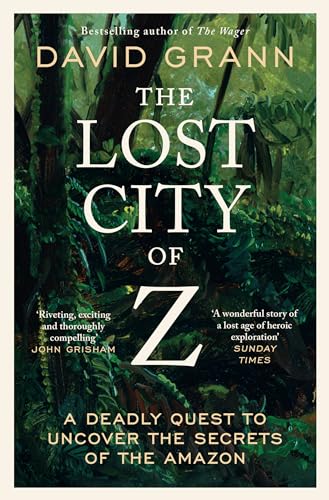 Simon Schuster Ltd The Lost City of Z A Legendary British Explorers Deadly Quest to Uncover the Secrets of the Amazon.