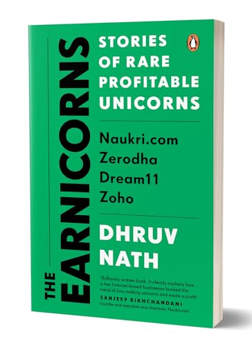 The Earnicorns: Stories of Rare Profitable Unicorns: Naukri.com, Zerodha, Dream11, Zoho (Paperback)
