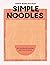 Simple Noodles: 60 recettes de nouilles pour tous les jours
