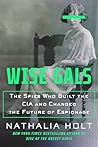 Wise Gals: The Spies Who Built the CIA and Changed the Future of Espionage