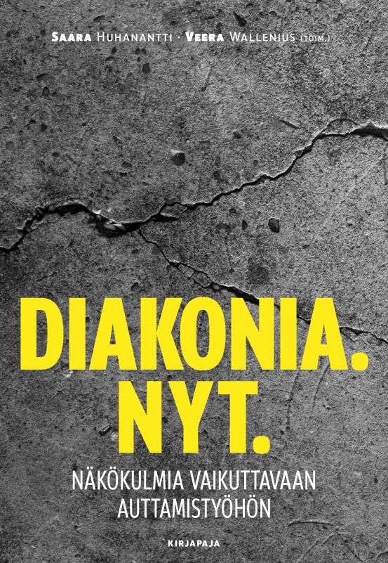 Diakonia. Nyt. — Näkökulmia vaikuttavaan auttamistyöhön