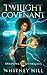 Twilight Covenant by Whitney Hill Twilight Covenant by Whitney Hill