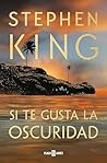 Si te gusta la oscuridad by Stephen        King