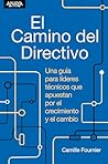 El camino del directivo. Una guía para líderes técnicos que a... by Camille Fournier