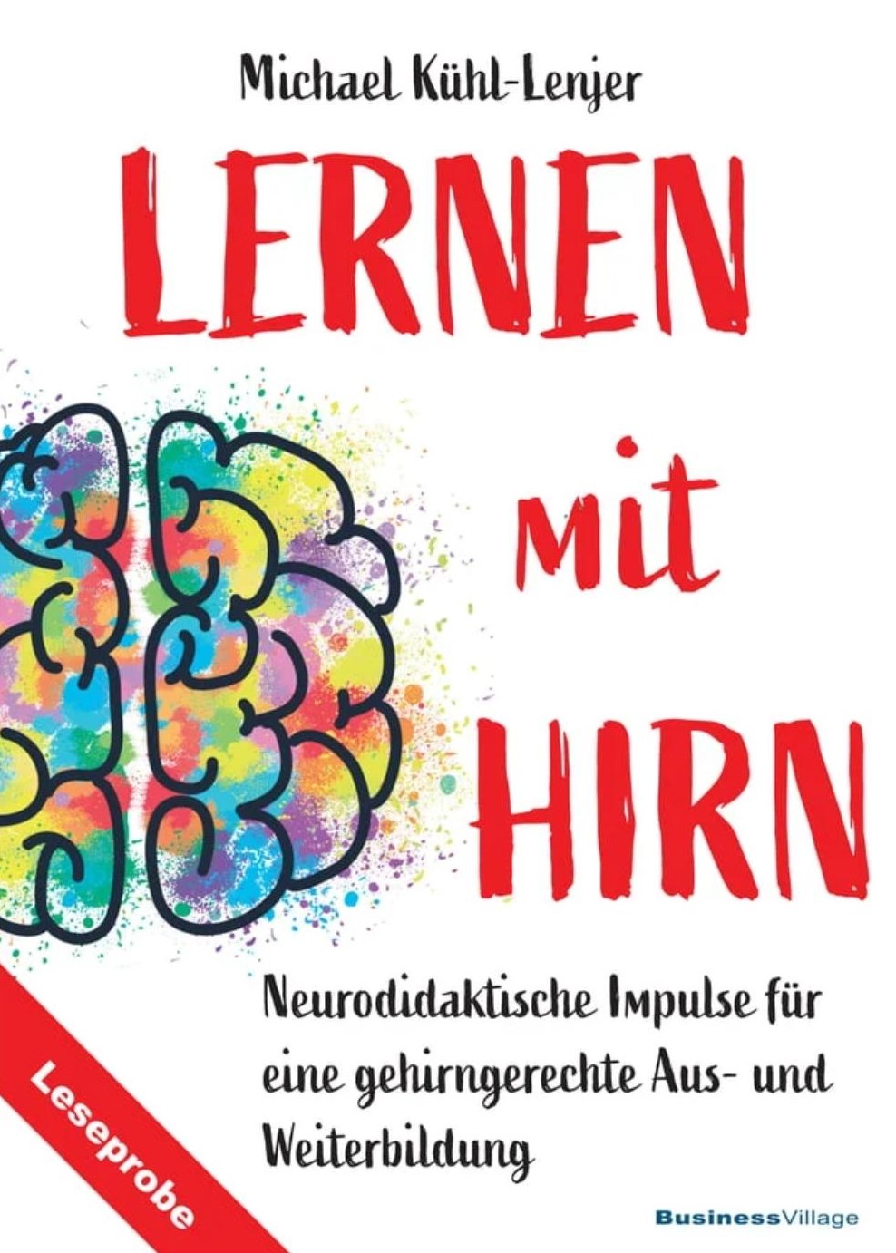 Lernen mit Hirn: Neurodidaktische Impulse für eine gehirngerechte Aus- und Weiterbildung