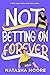 Not Betting on Forever (The...