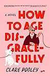 How to Age Disgracefully by Clare Pooley