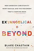 Exvangelical and Beyond: How American Christianity Went Radical and the Movement That's Fighting Back