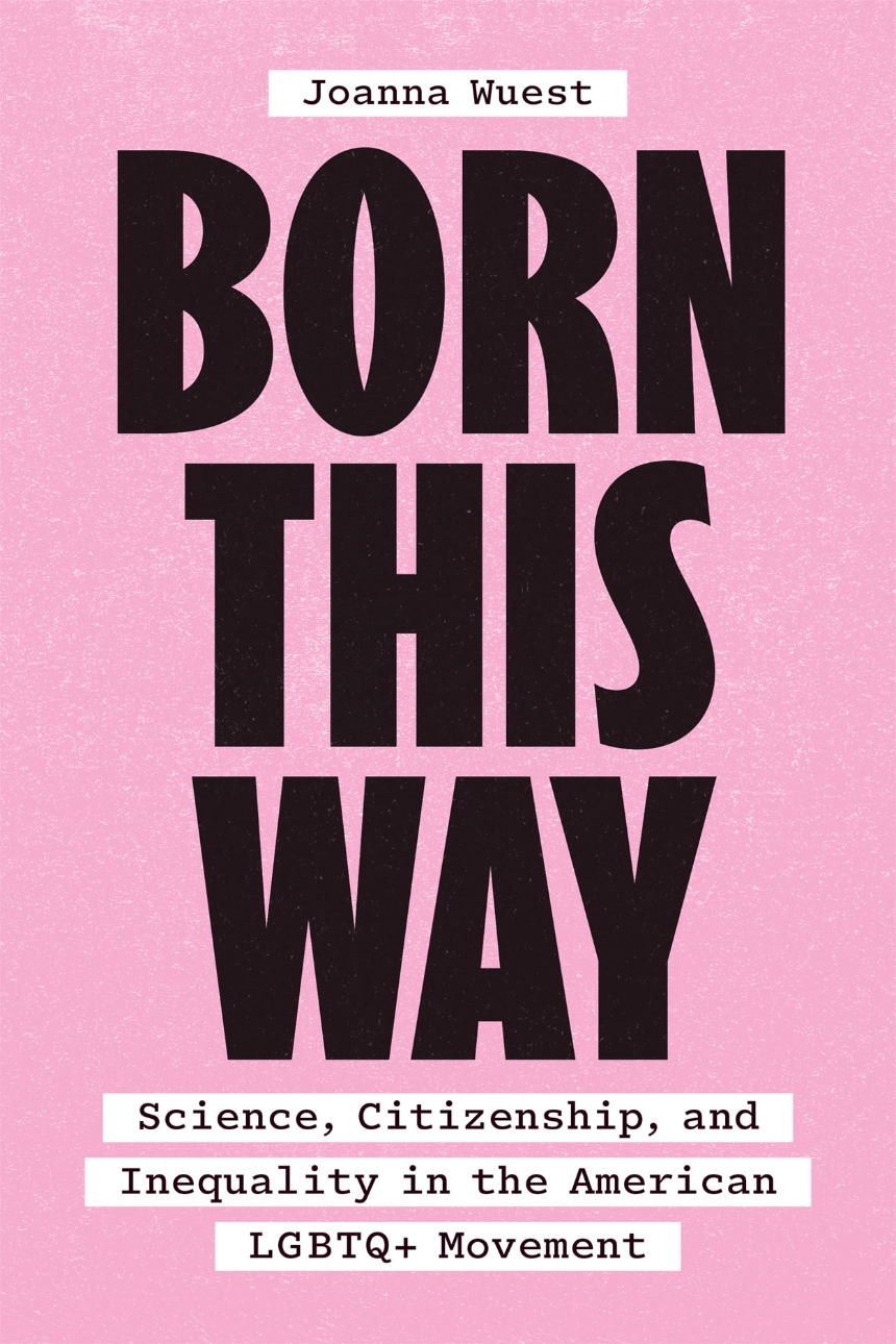 Born This Way: Science, Citizenship, and Inequality in the American LGBTQ+ Movement (Hardcover)