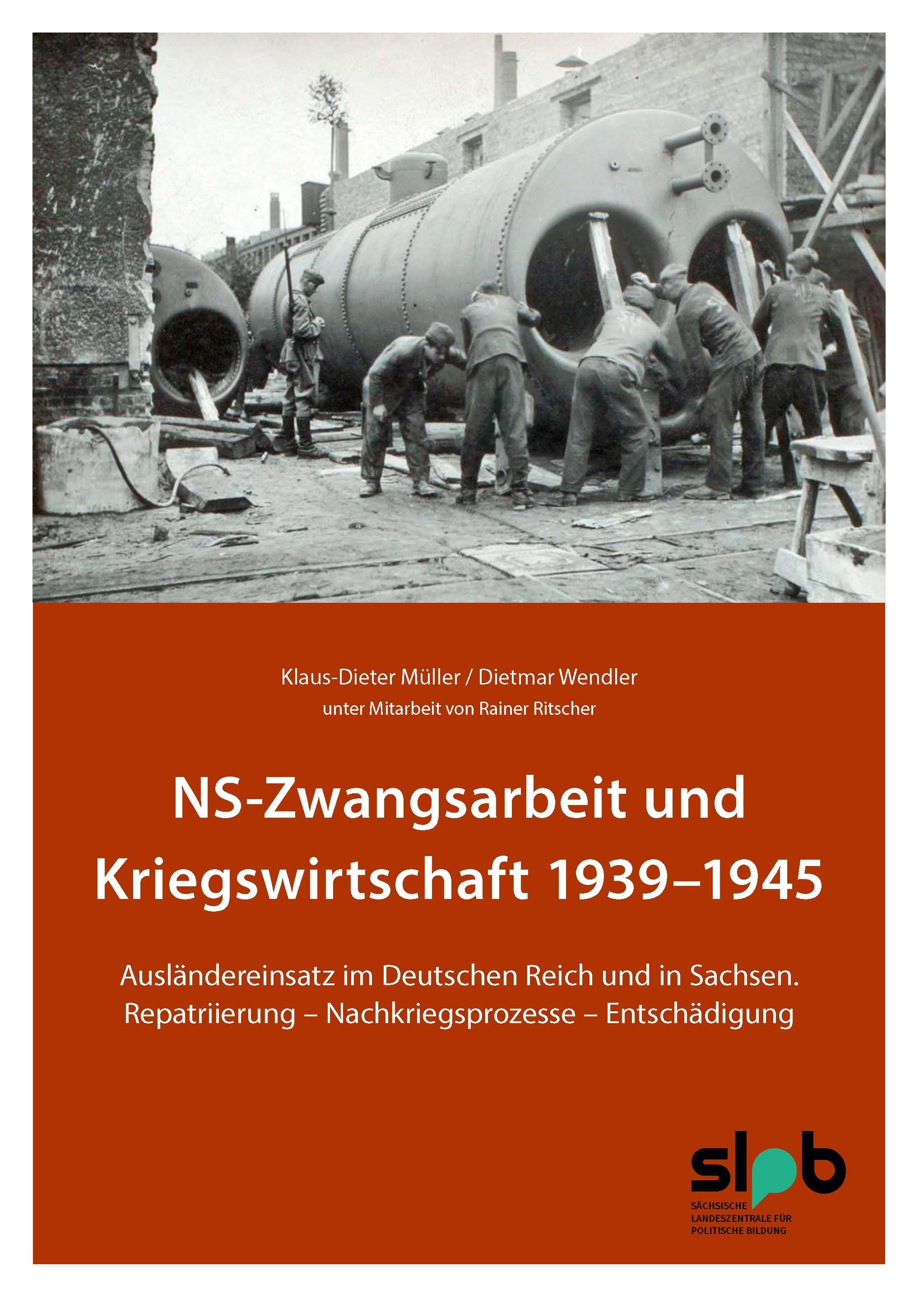 NS-Zwangsarbeit und Kriegswirtschaft 1939-1945: Ausländereinsatz im Deutschen Reich und in Sachsen, Repatriierung - Nachkriegsprozesse - Entschädigung (Paperback)
