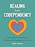 Healing from Codependency: A Devotional with Prayers and Practices for Healthy Boundaries